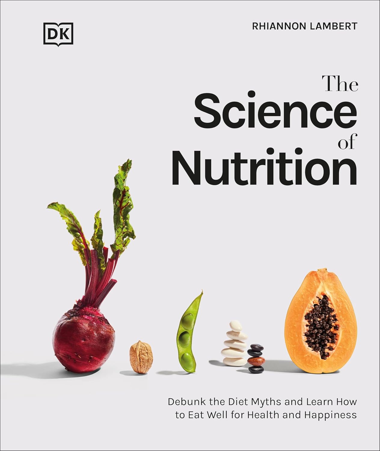 The Science of Nutrition: Debunk the Diet Myths and Learn How to Eat Responsibly